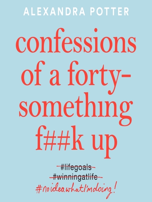 Title details for Confessions of a Forty-Something F**k Up by Alexandra Potter - Available